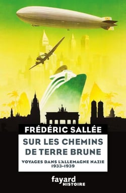 Sur les chemins de terre brune - Voyages en Allemagne nazie (1933-1939)