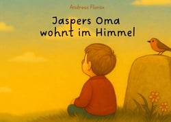 Jaspers Oma wohnt im Himmel - Für Kinder, die spüren. Für Eltern, die fühlen. Und für alle, die manchmal vermissen, was hätte da sein sollen.