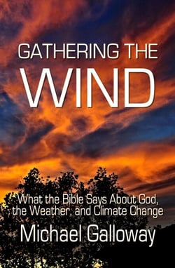 Gathering the Wind: What the Bible Says About God, the Weather, and Climate Change - Gathering Series, #1