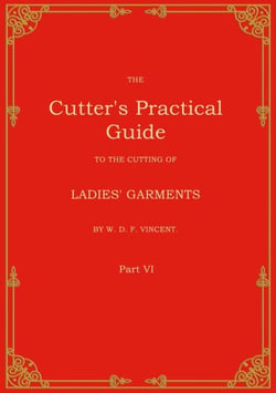 The Cutter's Practical Guide, Part 6 - Ladies' Garments