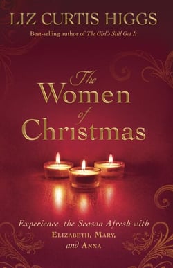 The Women of Christmas - Experience the Season Afresh with Elizabeth, Mary, and Anna