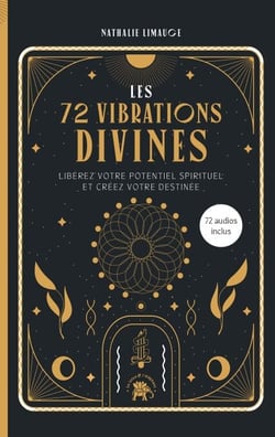 Les 72 vibrations divines - Libérez votre potentiel spirituel et créez votre destinée