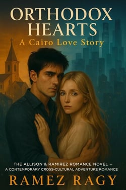 Orthodox Hearts: A Cairo Love Story: The Allison &amp; Ramirez Romance Novel A Contemporary Cross-Cultural Adventure - Allison And Ramirez