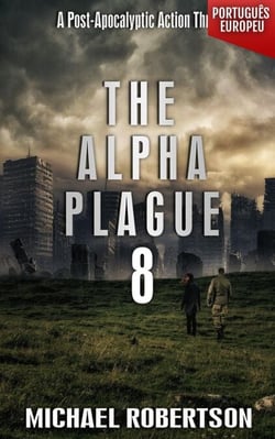 The Alpha Plague 8 (PORTUGUÊS EUROPEU) - The Alpha Plague (EDIÇÃO EM PORTUGUÊS EUROPEU) - A Série Completa, #8