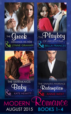 Modern Romance August Books 1-4 - The Greek Demands His Heir (The Notorious Greeks, Book 1) / The Sinner's Marriage Redemption (Seven Sexy Sins, Book 5) / The Marakaios Baby (The Marakaios Brides, Book 2) / The Playboy of Argentina