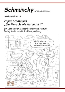 Schmüncky - Papst Franziskus - Sonderband Nr. 3 - Ein Comic über Menschlichkeit und Haltung Fachgutachten mit Buchbesprechung zur Erzählung - Ein Mensch wie du und ich -