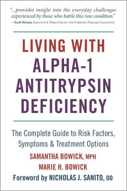 Living with Alpha-1 Antitrypsin Deficiency (A1AD) - Complete Guide to Risk Factors, Symptoms &amp; Treatment Options