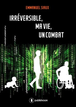 Irréversible, ma vie, un combat - Le témoignage d'un policier devenu paraplégique