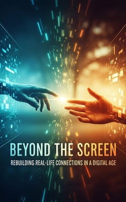 Beyond the Screen: Rebuilding Real-Life Connections in a Digital Age