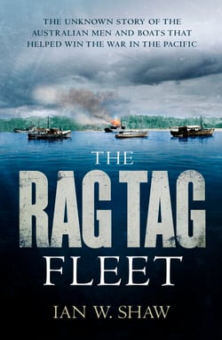 The Rag Tag Fleet - The unknown story of the Australian men and boats that helped win the war in the Pacific