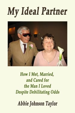 My Ideal Partner: How I Met, Married, And Cared For The Man I Loved Despite Debilitating Odds