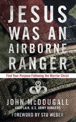 Jesus Was an Airborne Ranger - Find Your Purpose Following the Warrior Christ