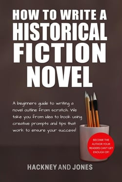 How To Write A Historical Fiction Novel: A Beginner's Guide To Writing A Novel Outline From Scratch - How To Write A Winning Fiction Book Outline