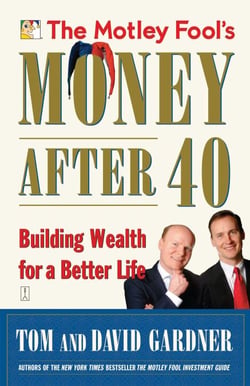 The Motley Fool's Money After 40 - Building Wealth for a Better Life