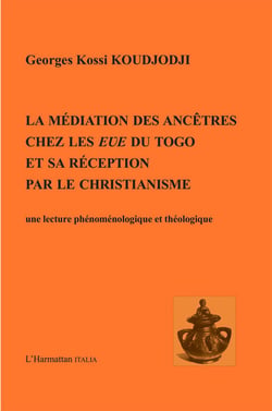 Médiation des ancêtres chez les Eve du Togo et sa réception par le christianisme - Une lecture phénoménologique et théologique