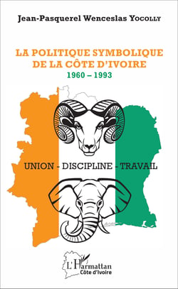 La politique symbolique de la Côte d'Ivoire - 1960 - 1993 - Union - Discipline - Travail