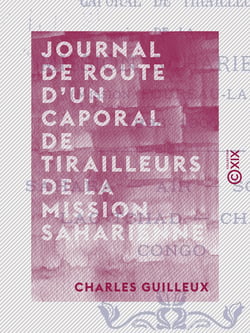 Journal de route d'un caporal de tirailleurs de la Mission saharienne - Mission Foureau-Lamy, 1898-1900 : Sahara, Aïr, Soudan, lac Tchad, Chari, Congo