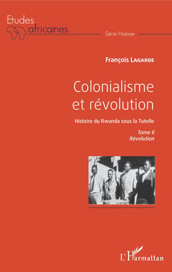 Colonialisme et révolution - Histoire du Rwanda sous la Tutelle - Tome II Révolution