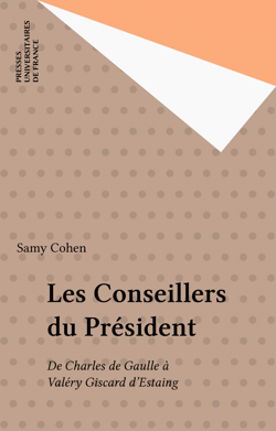 Les Conseillers du Président - De Charles de Gaulle à Valéry Giscard d'Estaing