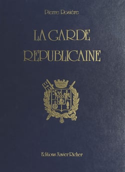 La Garde républicaine : Quinze siècles d'histoire