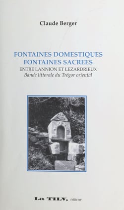 Fontaines domestiques, fontaines sacrées - Entre Lannion et Lézardrieux, bande littorale du Trégor occidental