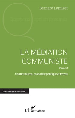 La médiation communiste - Tome 2 - Communisme, économie politique et travail