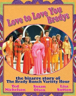 Love to Love You Bradys - The Bizarre Story of The Brady Bunch Variety Hour