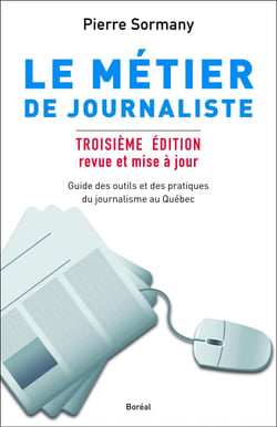 Le Métier de journaliste - Guides des outils et des pratiques du journalisme au Québec - Troisième édition revue et mise à jour