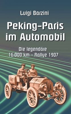 Peking - Paris im Automobil - Die legendäre 16.000 km - Rallye 1907