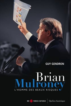 Brian Mulroney - L'homme des beaux risques