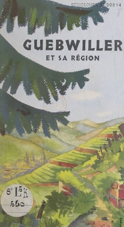 Guebwiller et sa région - Le Florival, la route du vin de Cernay à Colmar. Guide historique, archéologique et touristique