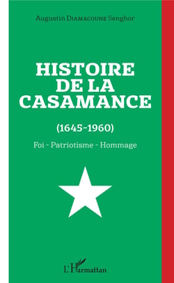 Histoire de la Casamance (1645-1960) - Foi - Patriotisme - Hommage