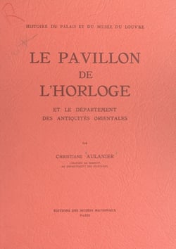 Histoire du Palais et du Musée du Louvre (9) : le Pavillon de l'Horloge - Et le département des antiquités orientales