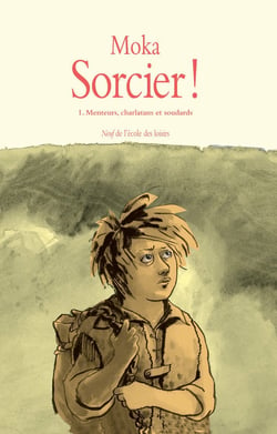 Sorcier !, Tome 1 - Menteurs, charlatans et soudards