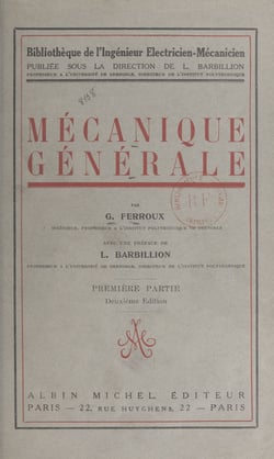 Mécanique générale (1). Étude cinématique du mouvement, mécanismes, principes de la mécanique, étude des forces et des couples