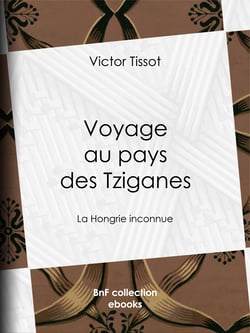 Voyage au pays des Tziganes - La Hongrie inconnue