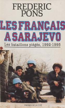 Les Français à Sarajevo - Les bataillons piégés (1992-1995)