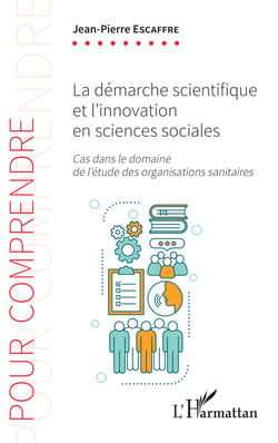 La démarche scientifique et l'innovation en sciences sociales - Cas dans le domaine de l'étude des organisations sanitaires