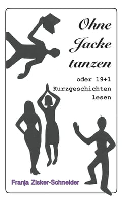 Ohne Jacke tanzen - oder 19 + 1 Kurzgeschichten lesen