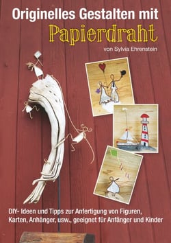 Originelles Gestalten mit Papierdraht - DIY- Ideen und Tipps zur Anfertigung von Figuren, Karten, Anhängern, usw., geeignet für Anfänger und Kinder