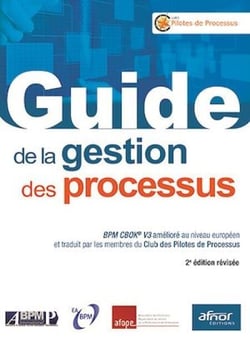 Guide de la gestion des processus - BPM CBOK V3 amélioré au niveau européen et traduit par les membres du Club des Pilotes de processus - 2e édition révisée