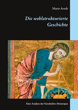 Die wohlstrukturierte Geschichte - Eine Analyse der Geschichte Alteuropas