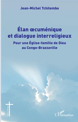 Élan oecuménique et dialogue interreligieux - Pour une Église-famille de Dieu au Congo-Brazzaville