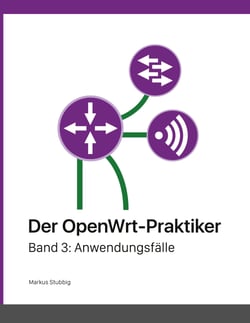 Der OpenWrt-Praktiker - Anwendungsfälle (Band 3)