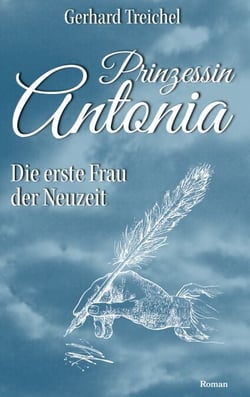 Prinzessin Antonia - Die erste Frau der Neuzeit