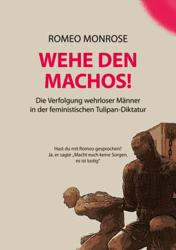WEHE DEN MACHOS! - Die Verfolgung wehrloser Männer in der feministischen Tulipan-Diktatur