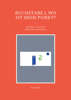 Buchstabe i, wo ist mein Punkt? - Das kleine i ist nur die Hälfte ohne seinen Punkt