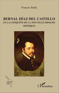 Bernal Díaz del Castillo - Et la conquête de la Nouvelle Espagne - (Mexique)