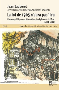 La loi de 1905 n’aura pas lieu - Histoire politique des Séparations des Églises et de l’État (1902-1908). tome I L’impossible « loi de liberté » (1902-1905)