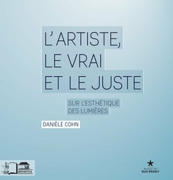 L’Artiste, le vrai et le juste - Sur l’esthétique des Lumières